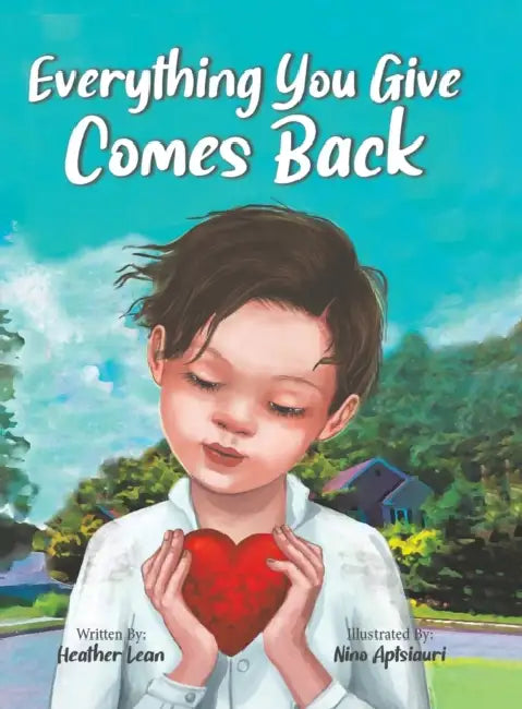 Everything You Give Comes Back by Heather Lean, Nino Aptsiauri