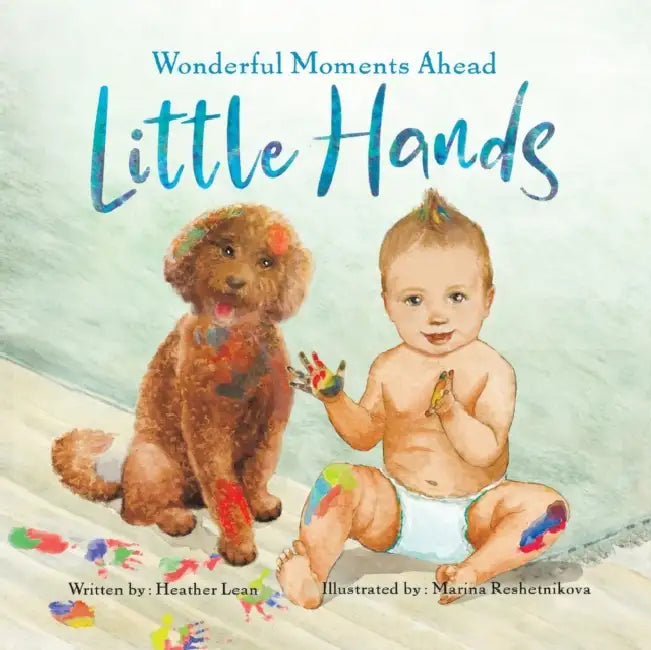 Little Hands: Wonderful Moments Ahead by Heather Lean, Marina Reshetnikova