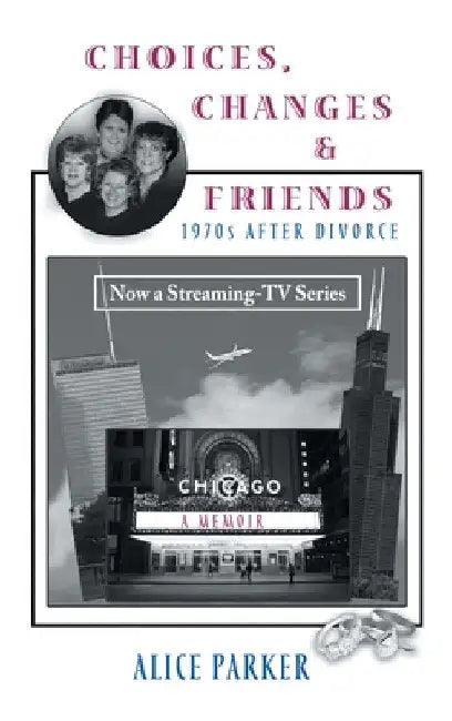 Choices, Changes & Friends: 1970s After Divorce by Alice Parker