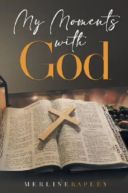 My Moments With God by Merline Rapley