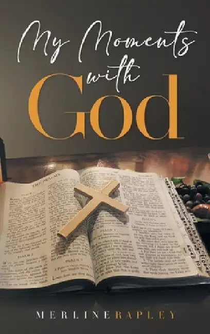 My Moments With God by Merline Rapley