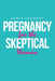 Pregnancy for the Skeptical Woman by Sadie Laurens