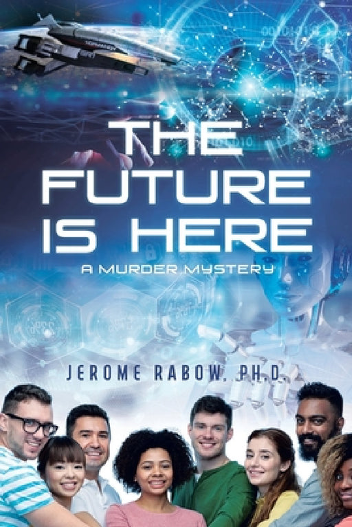 The Future is Here: A Murder Mystery by Jerome Rabow
