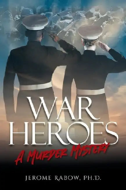 War Heroes: A Murder Mystery by Jerome Rabow