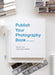 Publish Your Photography Book: Third Edition by Mary Virginia Swanson, Darius D. Himes
