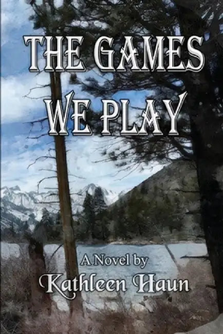 The Games We Play by Kathleen Haun