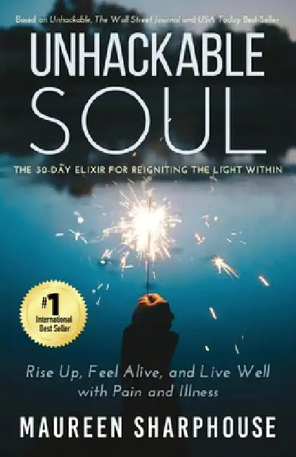 Unhackable Soul: Rise Up, Feel Alive, and Live Well with Pain and Illness by Maureen Sharphouse