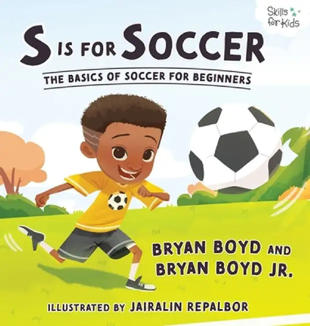 S is for Soccer: The Basics of Soccer for Beginners by Bryan Boyd