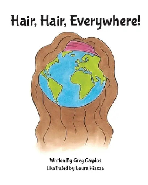 Hair, Hair, Everywhere! by Gregory C. Gaydos, Laura J. Piazza
