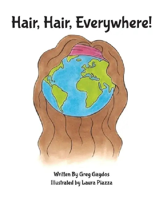 Hair, Hair, Everywhere! by Gregory C. Gaydos, Laura J. Piazza