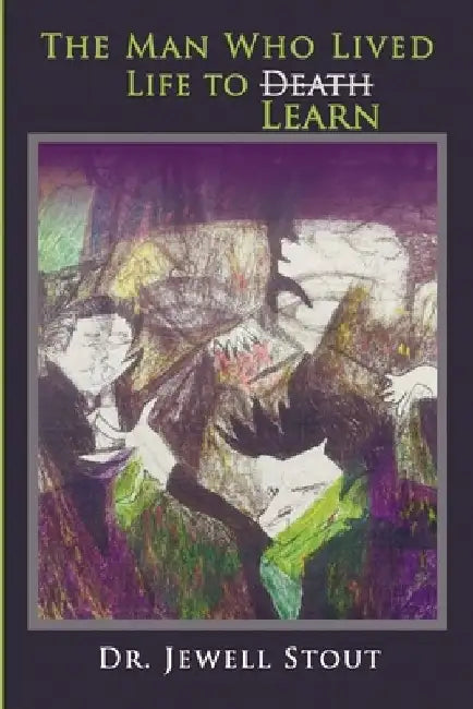 The Man who Lived Life to Learn by Jewell Stout