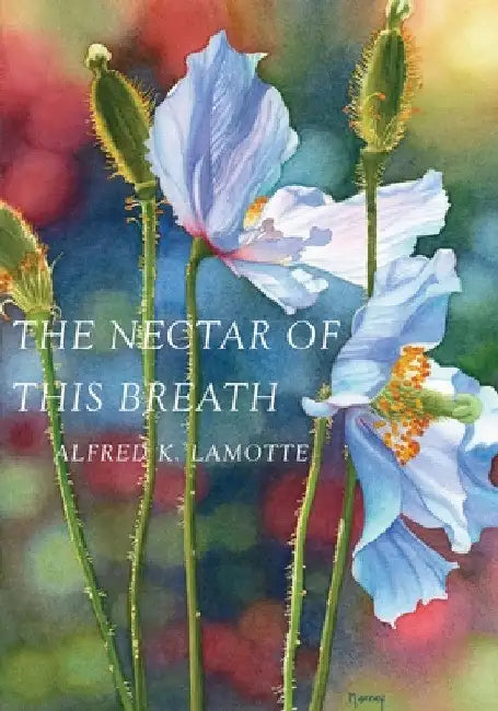 The Nectar of This Breath by Alfred K. Lamotte