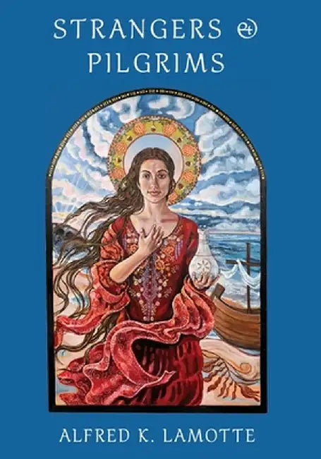 Strangers & Pilgrims by Alfred K. Lamotte