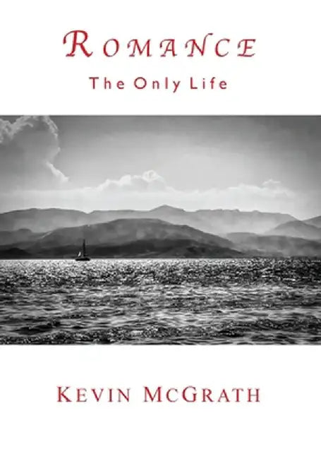 Romance: The Only Life by Kevin McGrath