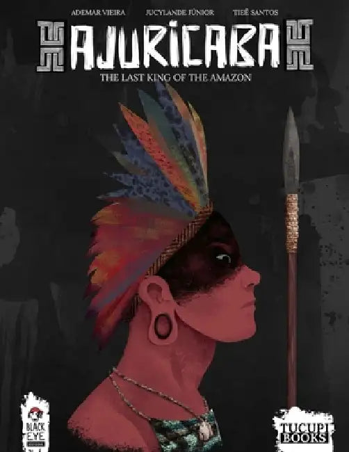 Ajuricaba: The Last King of the Amazon by Jucylande Júnior