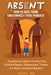 Absent: How to Heal from Emotionally Toxic Parents - A Grown-Up's Guide to Healing from Childhood Neglect, Manipulation, Trauma, and Abusive Emotional by Olivia K. Rice