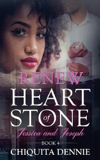 Renew: Heart of Stone Book 4 Jessica and Joseph: A Second Chance WorkPlace Contemporary Romance by Chiquita Dennie
