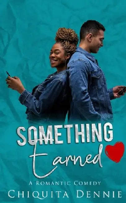 Something Earned: A Friends To Lovers WorkPlace Romantic Comedy by Chiquita Dennie