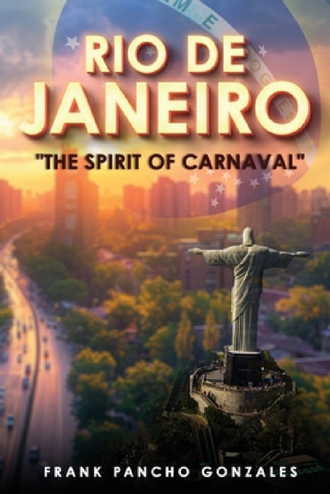 Rio de Janeiro: The Spirit of Carnival by Frank Pancho Gonzales