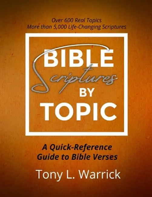 Bible Scriptures by Topic by Tony Warrick