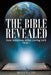 The Bible Revealed: Basic Instructions Before Leaving Earth: Volume 1 by Dennis Walton