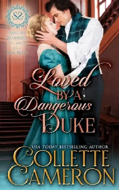 Loved by a Dangerous Duke: A Sensual Marriage of Convenience Regency Historical Romance Adventure by Collette Cameron