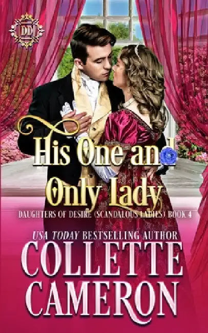 His One and Only Lady: A Romantic Class Difference Forced Proximity Regency Romance with Aristocrats by Collette Cameron