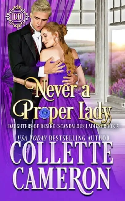 Never a Proper Lady: A Romantic Class Difference Forced Proximity Regency Romance with Aristocrats by Collette Cameron