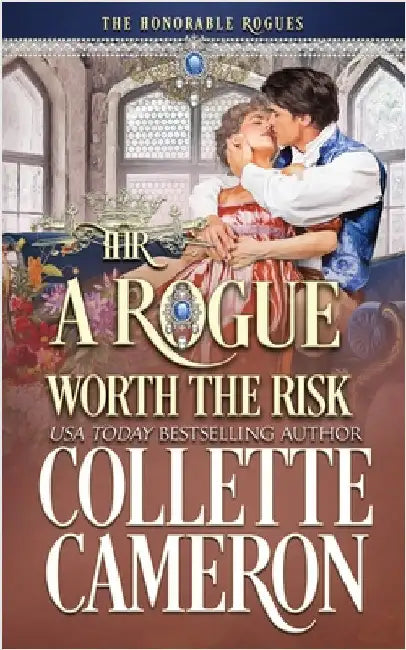 A Rogue Worth the Risk: A Second Chance Redeemable Rogue and Wallflower Regency Romance by Cameron, Collette