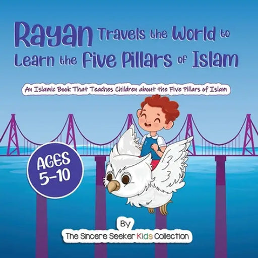 Rayan's Adventure Learning the Five Pillars of Islam: An Islamic Book Teaching Children about the Five Pillars of Islam by The Sincere Seeker
