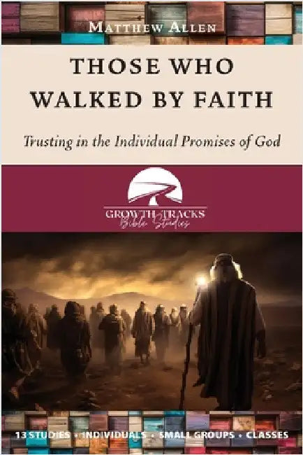 Those Who Walked by Faith: Trusting in the Individual Promises of God by Allen, Matthew