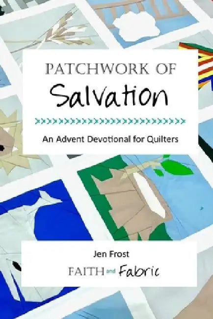 Patchwork of Salvation: An Advent Devotional for Quilters by Jen Frost