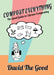 Compost Everything: The Good Guide to Extreme Composting by David The Good