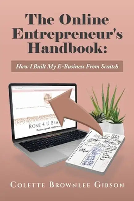 The Online Entrepreneur's Handbook: How I Built My E-Business From Scratch by Colette Brownlee Gibson