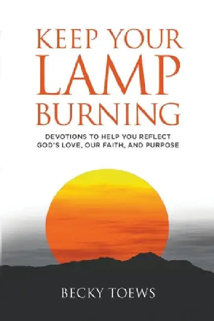 Keep Your Lamp Burning by Becky Toews