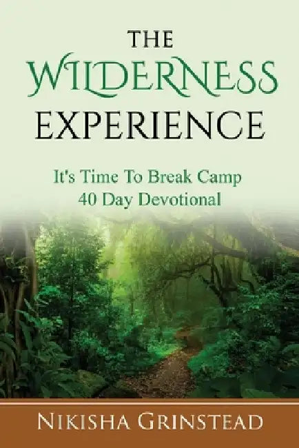 The Wilderness Experience It's Time To Break Camp 40 Day Devotional by Nikisha Grinstead