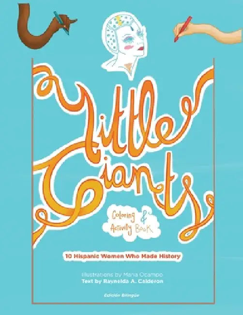 Little Giants Coloring and Activity Book: 10 Hispanic Women Who Made History by Raynelda Calderon, Maria Ocampo