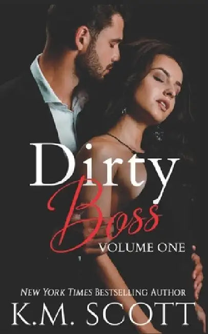 Dirty Boss Volume One by K. M. Scott