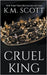 Cruel King by Scott, K. M.