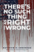 There's No Such Thing as Right and Wrong by Matthew D. Anderson
