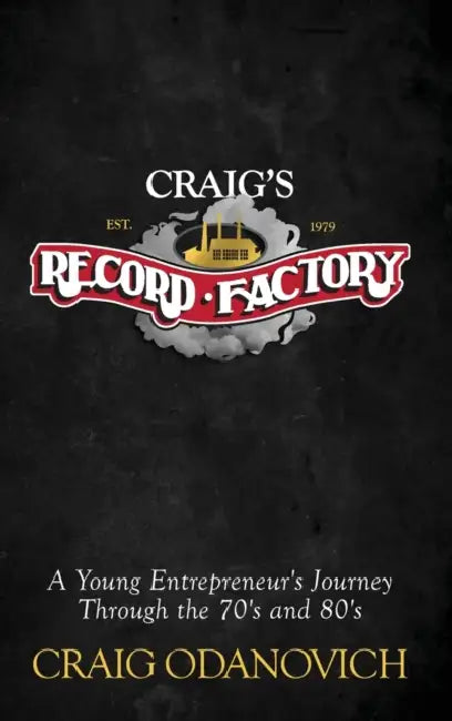 Craig's Record Factory: A Young Entrepreneur's Journey Through the 70's and 80's by Craig Odanovich