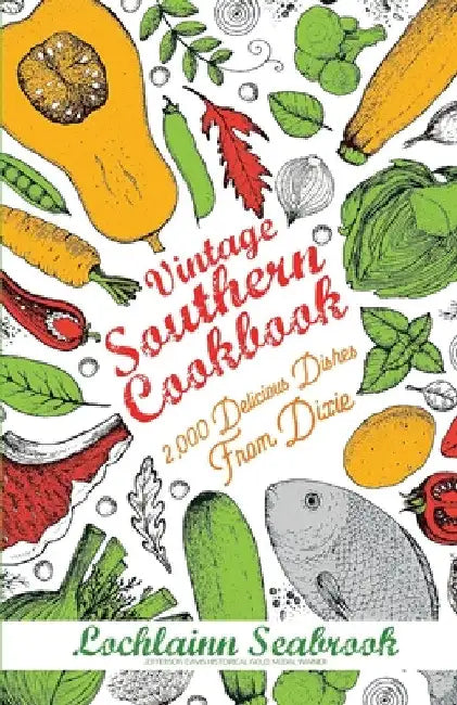 Vintage Southern Cookbook: 2,000 Delicious Dishes From Dixie by Lochlainn Seabrook