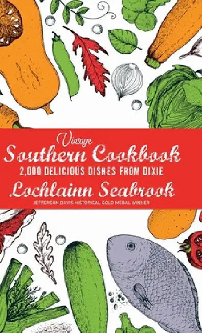 Vintage Southern Cookbook: 2,000 Delicious Dishes From Dixie by Lochlainn Seabrook