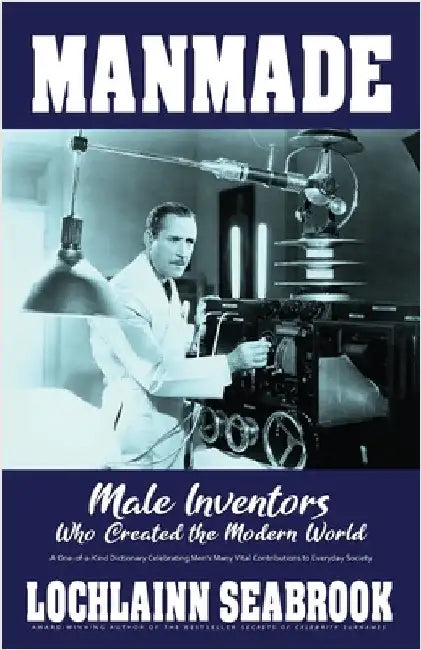 Manmade: Male Inventors Who Created the Modern World by Seabrook, Lochlainn