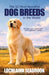 The 50 Most Beautiful Dog Breeds in the World: An Illustrated Celebration of Exceptional Canines by Lochlainn Seabrook