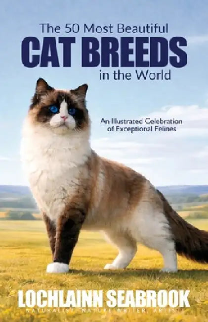 The 50 Most Beautiful Cat Breeds in the World: An Illustrated Celebration of Exceptional Felines by Lochlainn Seabrook