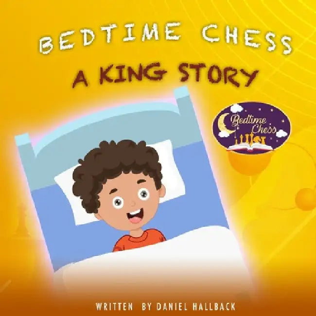 Bedtime Chess A King Story by Daniel Hallback
