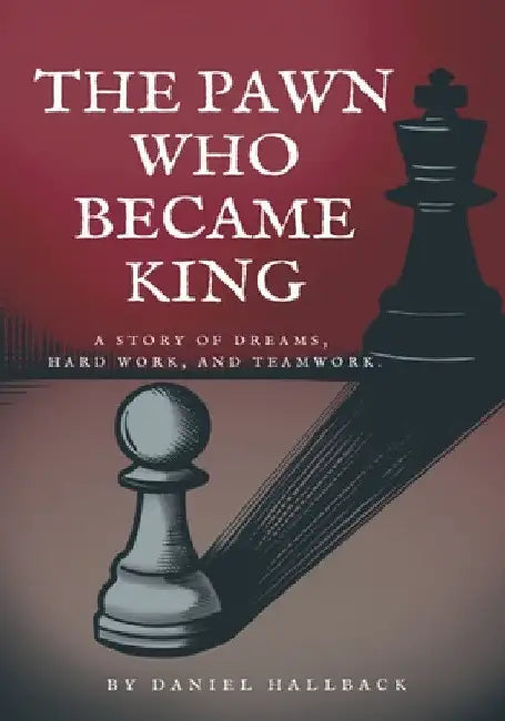 The Pawn Who Became King by Daniel Hallback