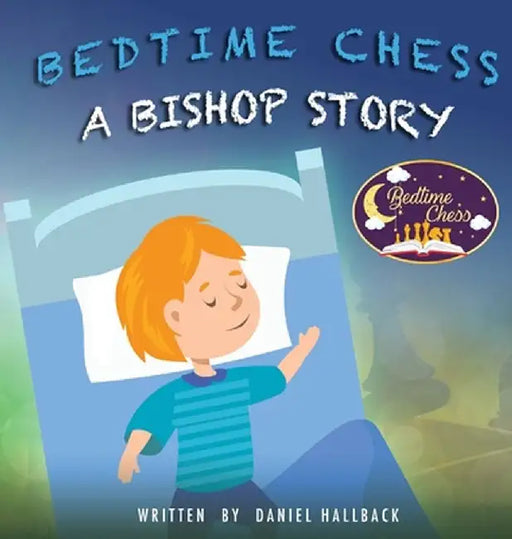 Bedtime Chess A Bishop Story by Daniel Hallback
