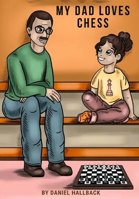 My Dad Loves Chess by Daniel Hallback